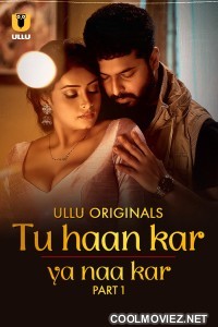 Tu Haan Kar Ya Naa Kar (2025) Part 1 Ullu Hindi Unrated Webseries