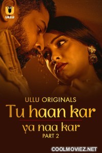 Tu Haan Kar Ya Naa Kar (2025) Part 2 Ullu Hindi Unrated Webseries