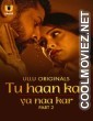 Tu Haan Kar Ya Naa Kar (2025) Part 2 Ullu Hindi Unrated Webseries